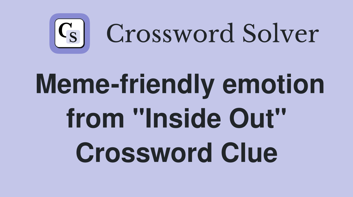 Memefriendly emotion from "Inside Out" Crossword Clue Answers